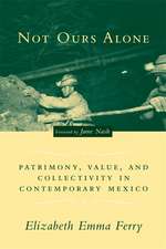 Not Ours Alone – Patrimony, Value, and Collectivity in Contemporary Mexico