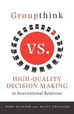 Groupthink Versus High Quality Decision Making in International Relations