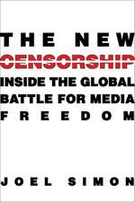 The New Censorship – Inside the Global Battle for Media Freedom