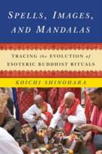 Spells, Images, and Mandalas – Tracing the Evolution of Esoteric Buddhist Rituals