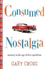 Consumed Nostalgia – Memory in the Age of Fast Capitalism