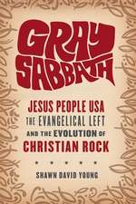 Gray Sabbath – Jesus People USA, Evangelical Left, and the Evolution of Christian Rock