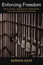 Enforcing Freedom – Drug Courts, Therapeutic Communities, and the Intimacies of the State