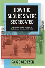 How the Suburbs Were Segregated – Developers and the Business of Exclusionary Housing, 1890–1960