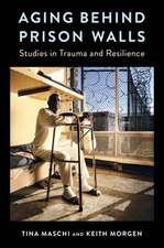 Aging Behind Prison Walls – Studies in Trauma and Resilience