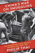 China′s War on Smuggling – Law, Economic Life, and the Making of the Modern State, 1842–1965