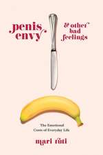 Penis Envy and Other Bad Feelings – The Emotional Costs of Everyday Life