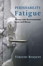 Perishability Fatigue – Forays Into Environmental Loss and Decay