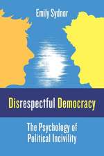 Disrespectful Democracy – The Psychology of Political Incivility