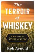 The Terroir of Whiskey – A Distiller′s Journey Into the Flavor of Place