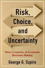 Risk, Choice, and Uncertainty – Three Centuries of Economic Decision–Making