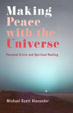 Making Peace with the Universe – Personal Crisis and Spiritual Healing