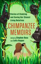 Chimpanzee Memoirs – Stories of Studying and Saving Our Closest Living Relatives