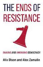 The Ends of Resistance – Making and Unmaking Democracy