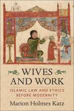 Wives and Work – Islamic Law and Ethics Before Modernity