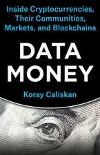 Data Money – Inside Cryptocurrencies, Their Communities, Markets, and Blockchains