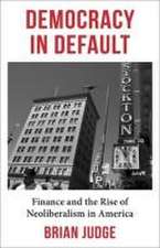 Democracy in Default – Finance and the Rise of Neoliberalism in America