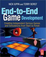 End-To-End Game Development: Creating Independent Serious Games and Simulations from Start to Finish