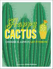 Happy Cactus: Choose It, Love It, Let It Thrive