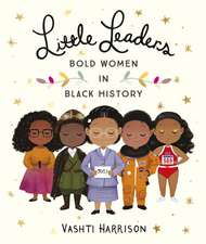 Little Leaders Bold Women in Black History