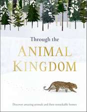 Through the Animal Kingdom: Discover Amazing Animals and Their Remarkable Homes