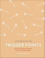 Trigger Points: Use the Power of Touch to Live Life Pain-Free