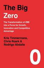 The Big Zero: The Transformation of ZBB into a Force for Growth, Innovation and Competitive Advantage