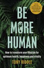 Be More Human: Reboot, Reconnect and Rewild: A guide to living naturally for optimum mental and physical health