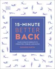 15-Minute Better Back: Four 15-Minute Workouts to Strengthen, Stabilize, and Soothe