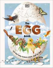 The Egg Book: See How Baby Animals Hatch, Step By Step!