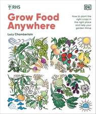 RHS Grow Food Anywhere: How to Plant the Right Crops in the Right Place and Help Your Garden Thrive