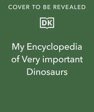 My Encyclopedia of Very Important Dinosaurs: For Little Dinosaur Lovers Who Want to Know Everything