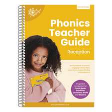 Phonics Teacher Guide Reception: The Foundations of Phonics, Engaging Activity Ideas, Lesson Plans, Progress Tracking and Assessment