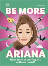 Be More Ariana Grande: Fierce Advice on Breaking Free and Being Yourself