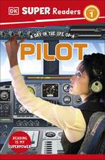 DK Super Readers Level 1 A day in the Life of a Pilot