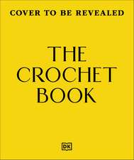 The Crochet Book: A Step-by-step Guide to Stitching Garments and Projects for the Home