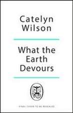 What The Earth Devours