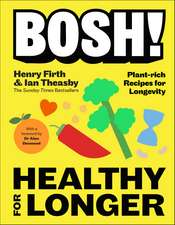 BOSH! Healthy for Longer: Plant-fuelled Recipes for Health and Longevity