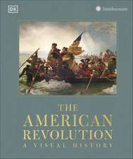 The American Revolution: A Visual History