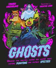 Ghosts: Uncover the Secrets Behind the World's Most Baffling Phantoms and Curious Spectres