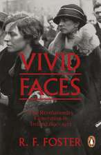 Vivid Faces: The Revolutionary Generation in Ireland, 1890-1923