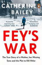 Fey's War: The True Story of a Mother, her Missing Sons and the Plot to Kill Hitler