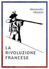 Alessandro Manzoni LA RIVOLUZIONE FRANCESE