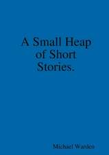 A Small Heap of Short Stories.