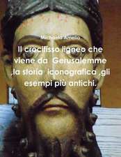 Il Crocifisso Ligneo Che Viene Da Gerusalemme, La Storia Iconografica, Gli Esempi Piu Antichi.