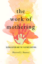 The Work of Mothering: Globalization and the Filipino Diaspora