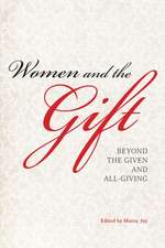 Women and the Gift – Beyond the Given and All–Giving