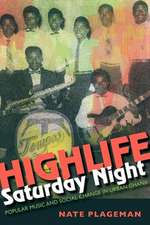 Highlife Saturday Night – Popular Music and Social Change in Urban Ghana