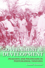 Government of Development – Peasants and Politicians in Postcolonial Tanzania