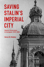 Saving Stalin`s Imperial City – Historic Preservation in Leningrad, 1930–1950